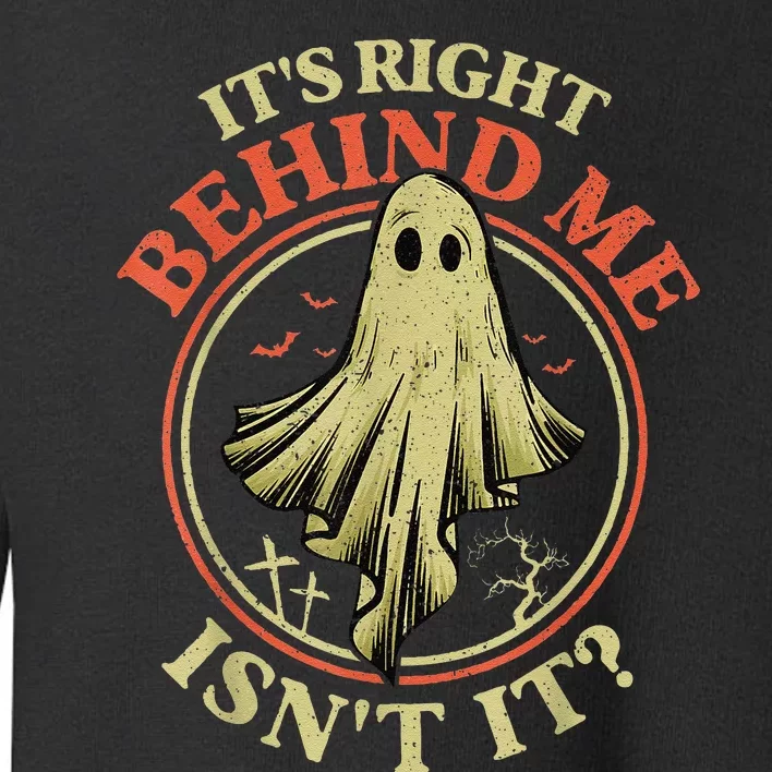 ItS Right Behind Me IsnT It Funny Halloween Ghost Hunter Toddler Sweatshirt