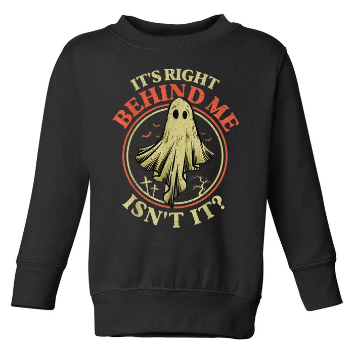 ItS Right Behind Me IsnT It Funny Halloween Ghost Hunter Toddler Sweatshirt