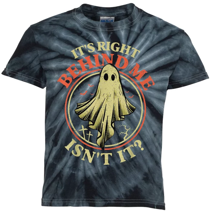 ItS Right Behind Me IsnT It Funny Halloween Ghost Hunter Kids Tie-Dye T-Shirt