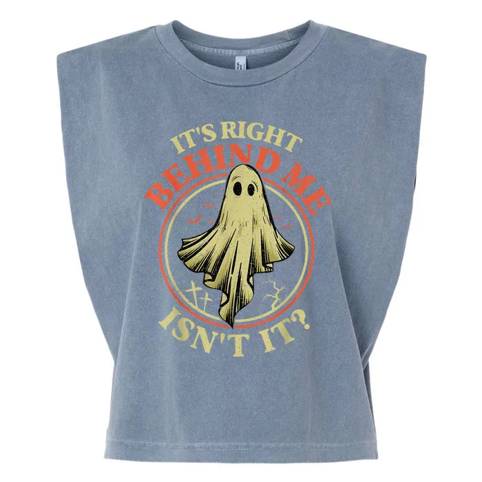 ItS Right Behind Me IsnT It Funny Halloween Ghost Hunter Garment-Dyed Women's Muscle Tee