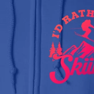 Id Rather Be Skiing Ski Skier Mountain Gift Full Zip Hoodie