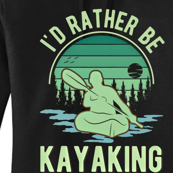 ID Rather Be Kayaking Kayak Kayaker Gift Women's Pullover Hoodie