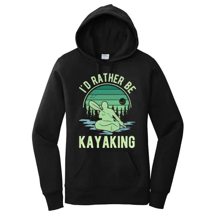 ID Rather Be Kayaking Kayak Kayaker Gift Women's Pullover Hoodie