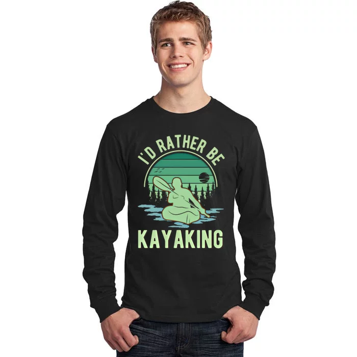 ID Rather Be Kayaking Kayak Kayaker Gift Tall Long Sleeve T-Shirt