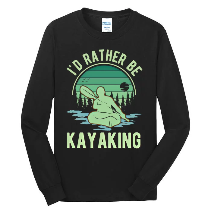 ID Rather Be Kayaking Kayak Kayaker Gift Tall Long Sleeve T-Shirt