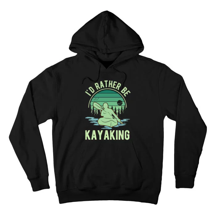 ID Rather Be Kayaking Kayak Kayaker Gift Tall Hoodie