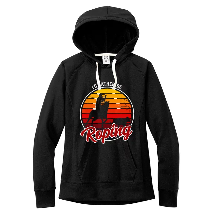 Id Rather Be Roping Clothing Cowboy Funny Roping Women's Fleece Hoodie