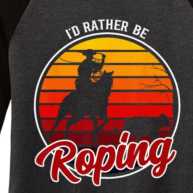 Id Rather Be Roping Clothing Cowboy Funny Roping Women's Tri-Blend 3/4-Sleeve Raglan Shirt