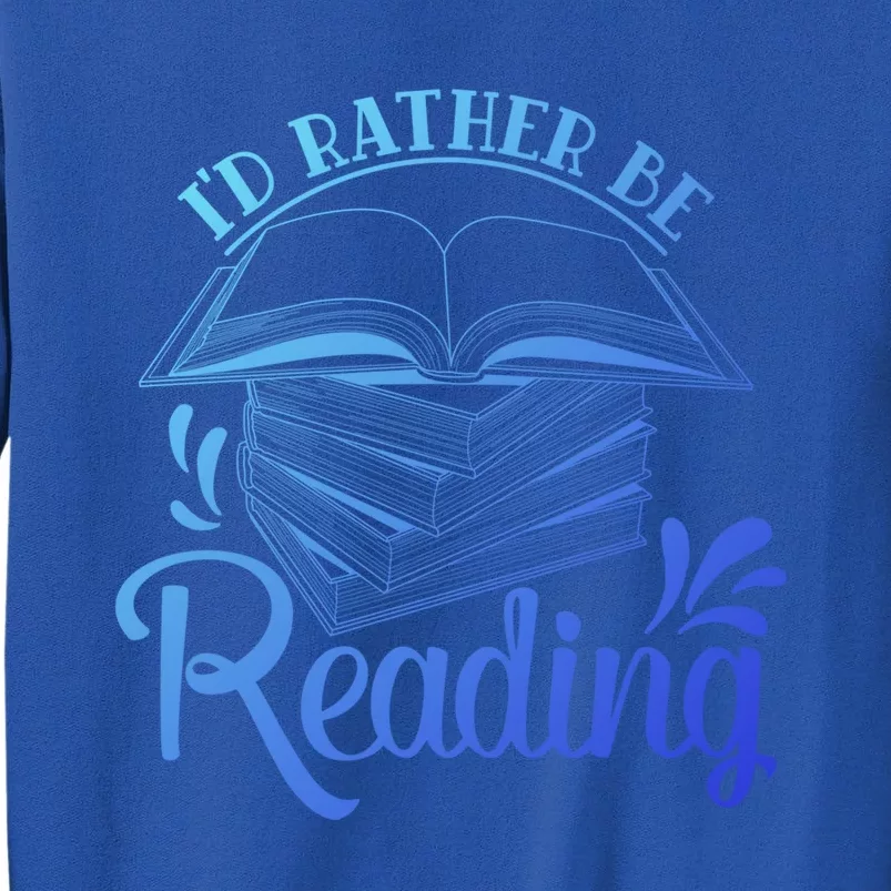 Id Rather Be Reading Book Lover Pile Of Books Gift Tall Sweatshirt