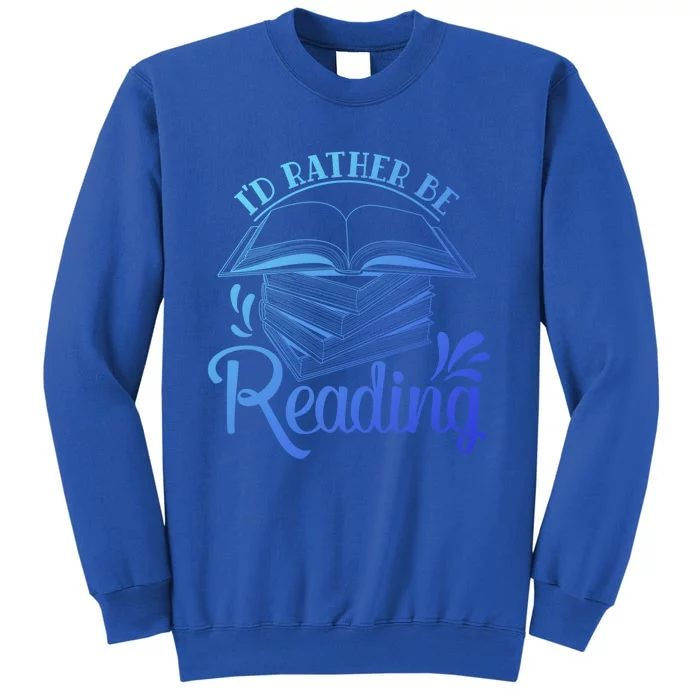 Id Rather Be Reading Book Lover Pile Of Books Gift Tall Sweatshirt