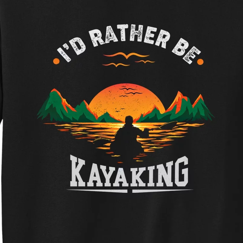 ID Rather Be Kayaking Mountain Water Outdoor Fan Cool Gift Meaningful Gift Tall Sweatshirt