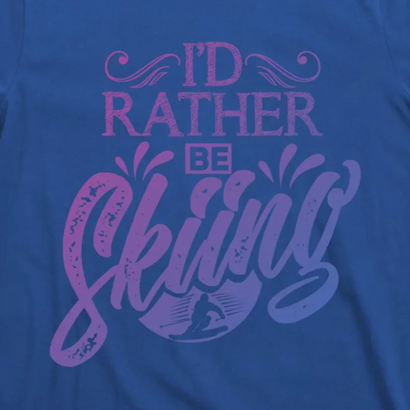 Id Rather Be Skiing Funny Snow Skiing Funny Gift T-Shirt