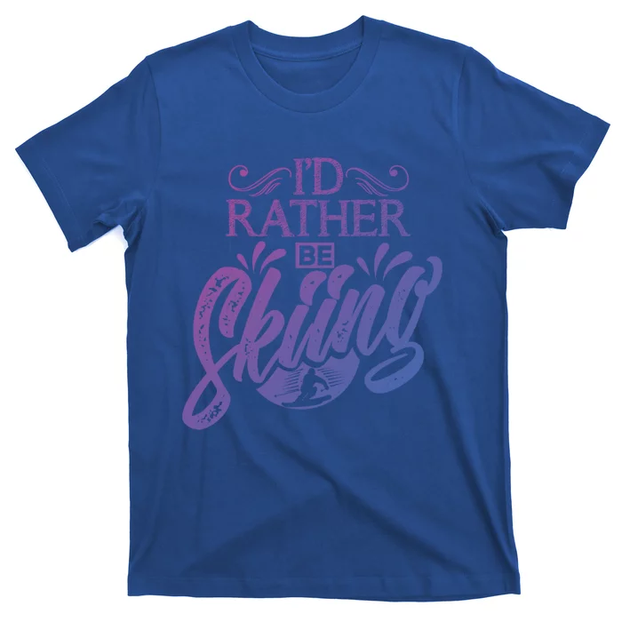 Id Rather Be Skiing Funny Snow Skiing Funny Gift T-Shirt