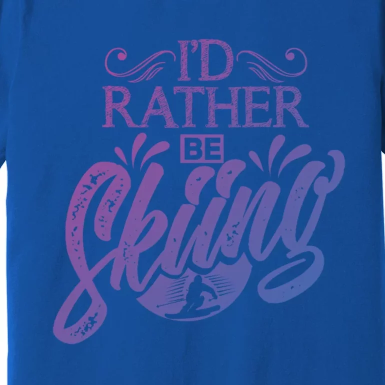 Id Rather Be Skiing Funny Snow Skiing Funny Gift Premium T-Shirt