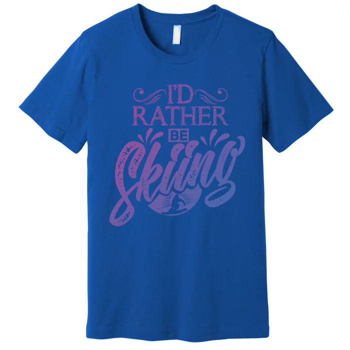 Id Rather Be Skiing Funny Snow Skiing Funny Gift Premium T-Shirt