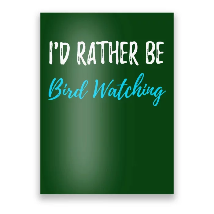 I'd Rather Be Bird Watching Funny Bird Watcher Gift Poster