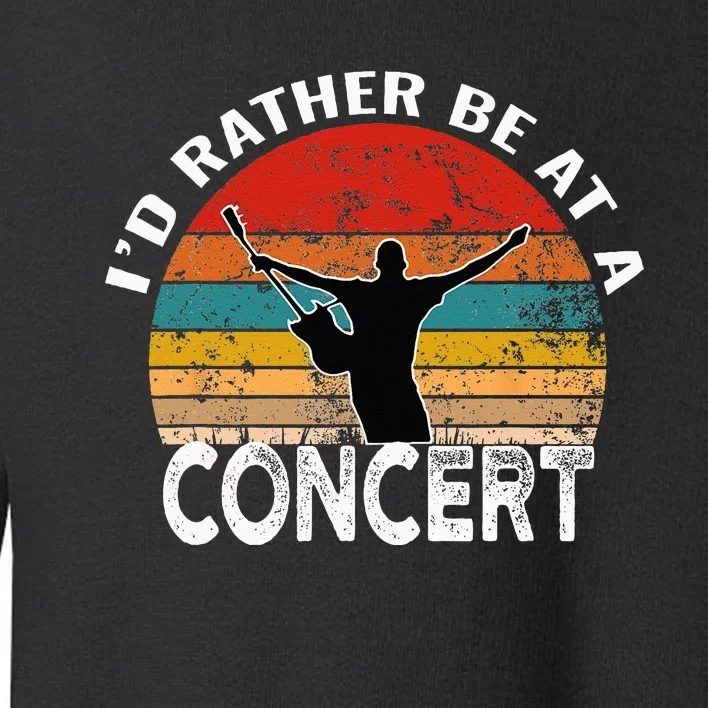 Id Rather Be At A Concert Funny Music Concert Lover Toddler Sweatshirt