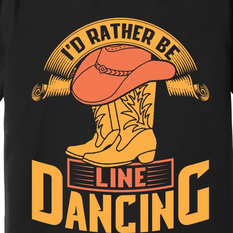 I'd Rather Be Line Dancing Western Premium T-Shirt