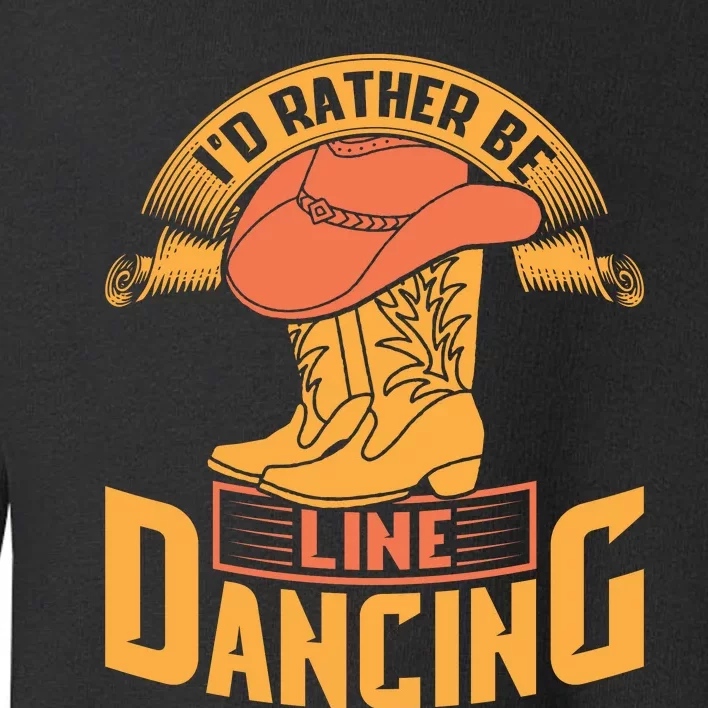 I'd Rather Be Line Dancing Western Toddler Sweatshirt