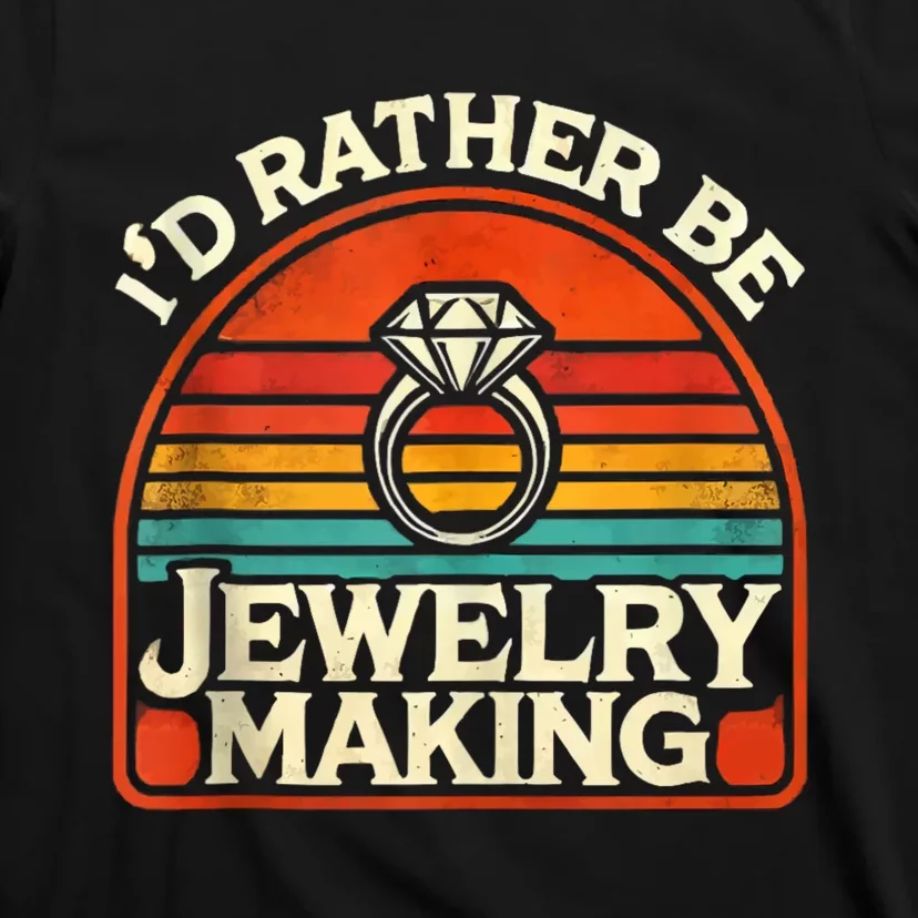 Id Rather Be Jewelry Making T-Shirt