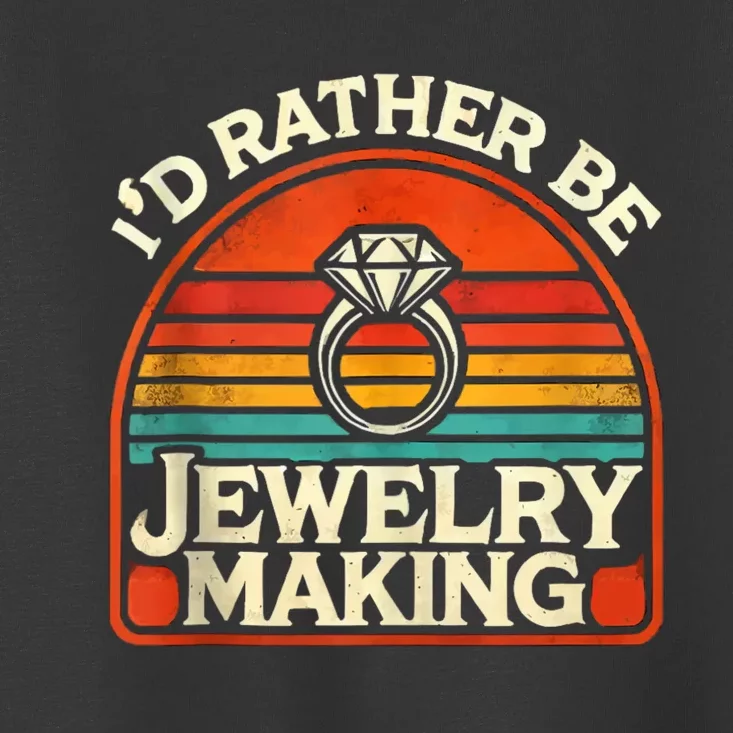 Id Rather Be Jewelry Making Toddler T-Shirt