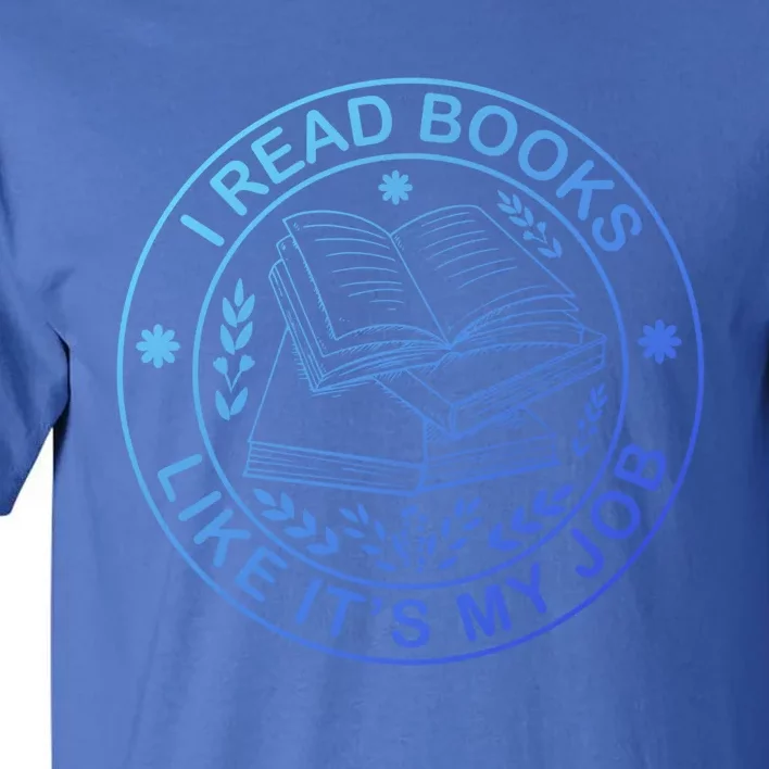 I Read Books Like Its My Job Book Lover School Librarian Meaningful Gift Tall T-Shirt