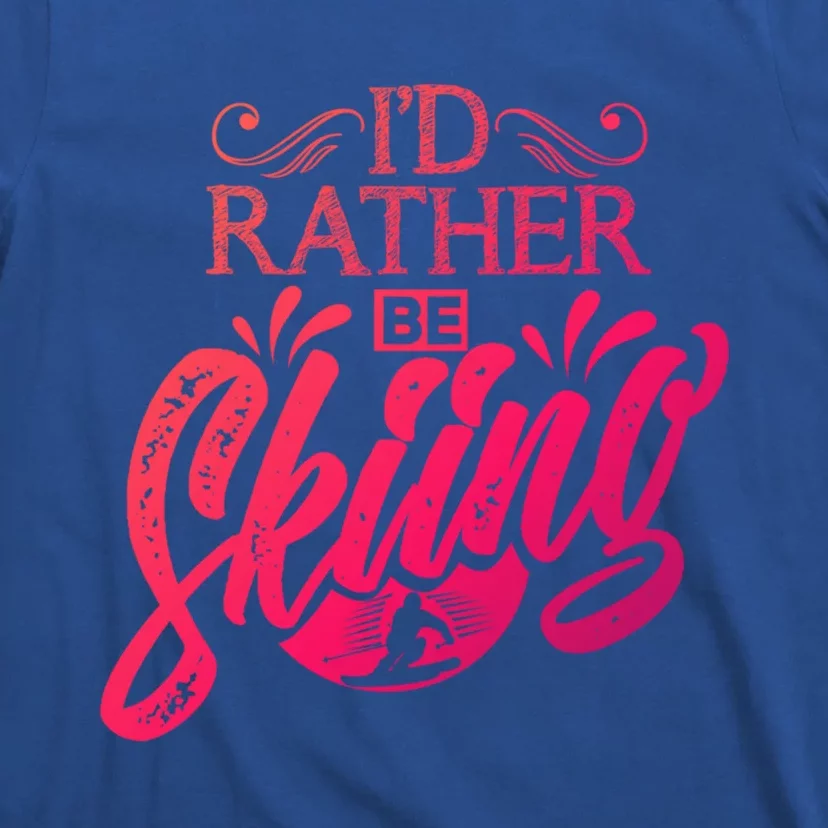 Id Rather Be Skiing Funny Snow Skiing Funny Gift T-Shirt