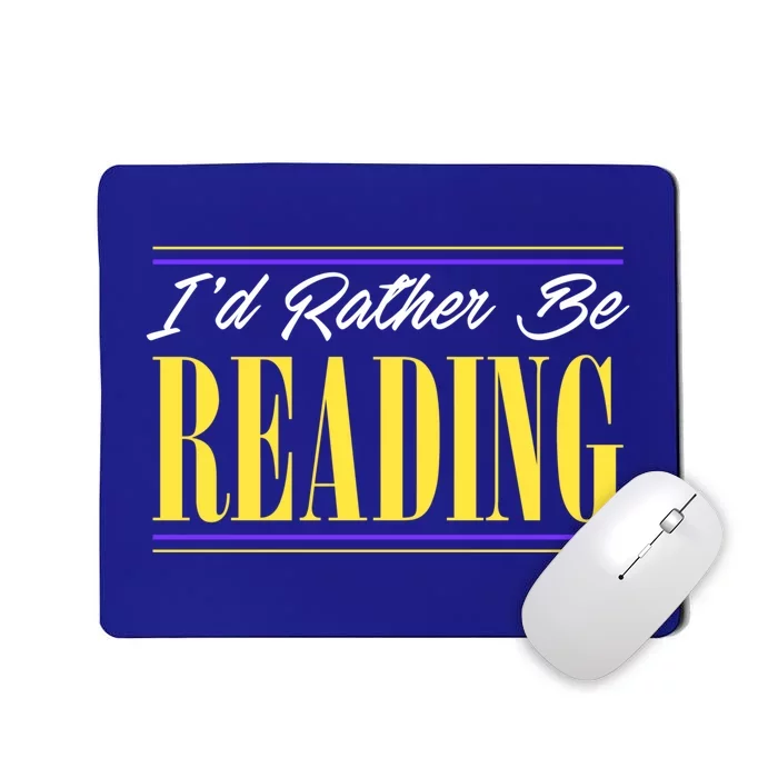 Id Rather Be Reading Book Lovers Avid Readers Bookworm Gift Cool Gift Mousepad