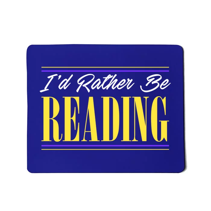 Id Rather Be Reading Book Lovers Avid Readers Bookworm Gift Cool Gift Mousepad