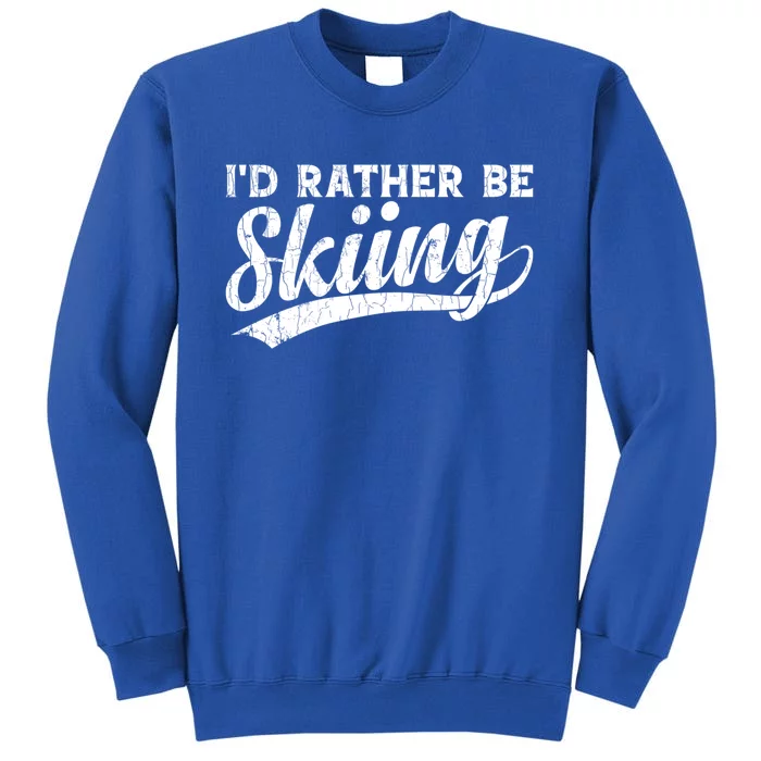 Id Rather Be Skiing Funny Vintage Retro Ski Skier Graphic Meaningful Gift Tall Sweatshirt