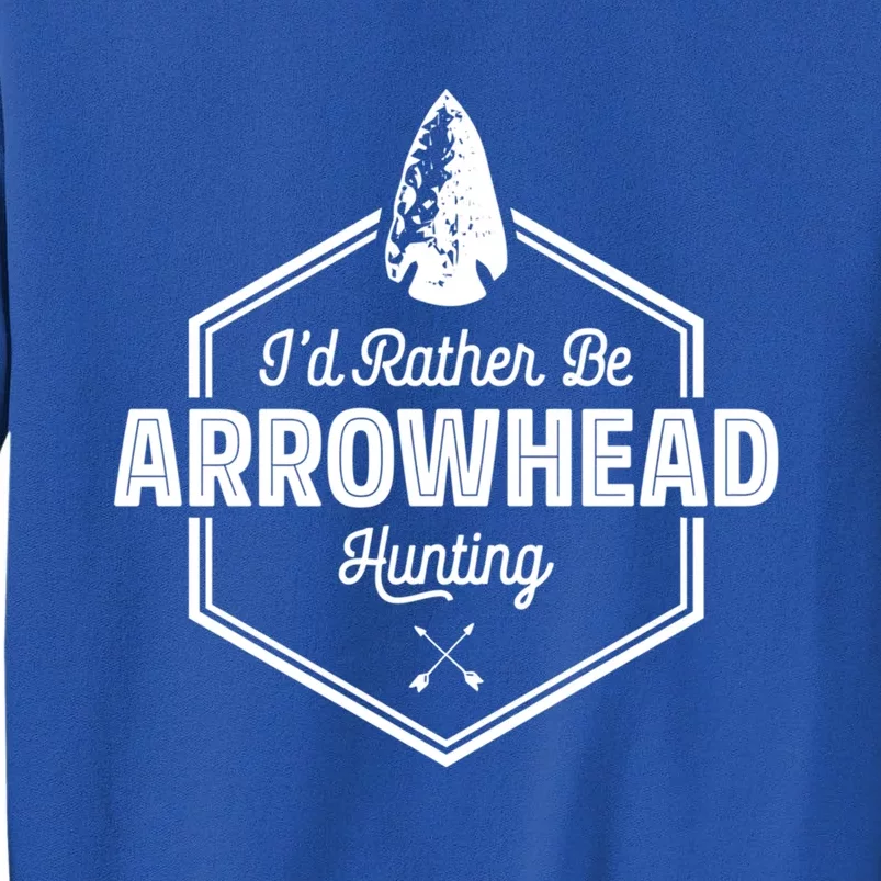 I'd Rather Be Arrowhead Hunting Cool Gift Funny Arrowhead Gift Sweatshirt