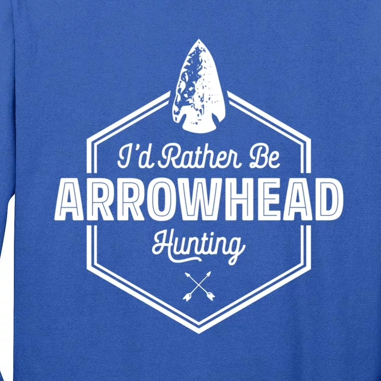 I'd Rather Be Arrowhead Hunting Cool Gift Funny Arrowhead Gift Tall Long Sleeve T-Shirt