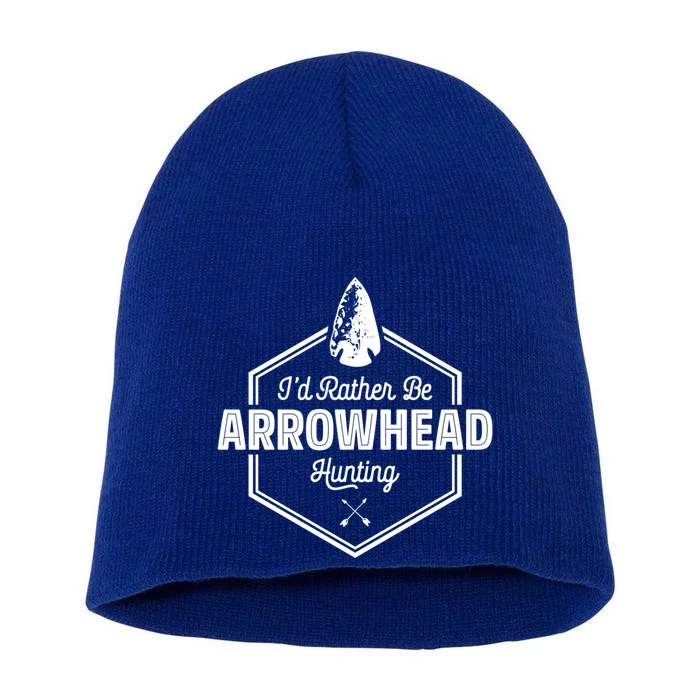 I'd Rather Be Arrowhead Hunting Cool Gift Funny Arrowhead Gift Short Acrylic Beanie