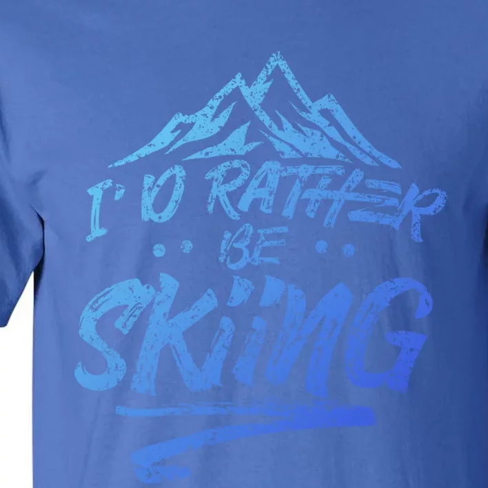 Id Rather Be Skiing Ski Skier Winter Sports Sayings Gift Tall T-Shirt