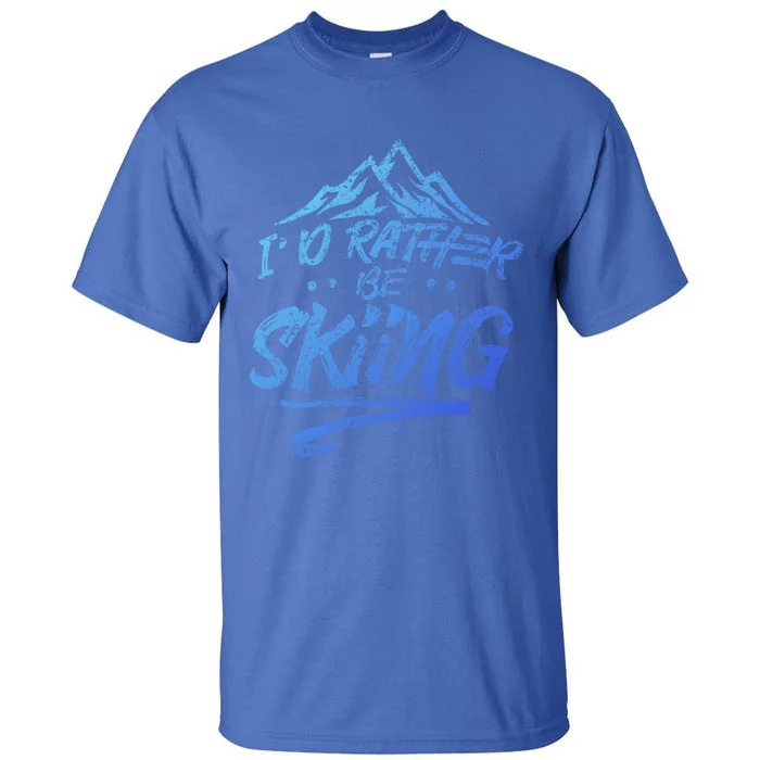 Id Rather Be Skiing Ski Skier Winter Sports Sayings Gift Tall T-Shirt