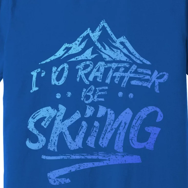 Id Rather Be Skiing Ski Skier Winter Sports Sayings Gift Premium T-Shirt