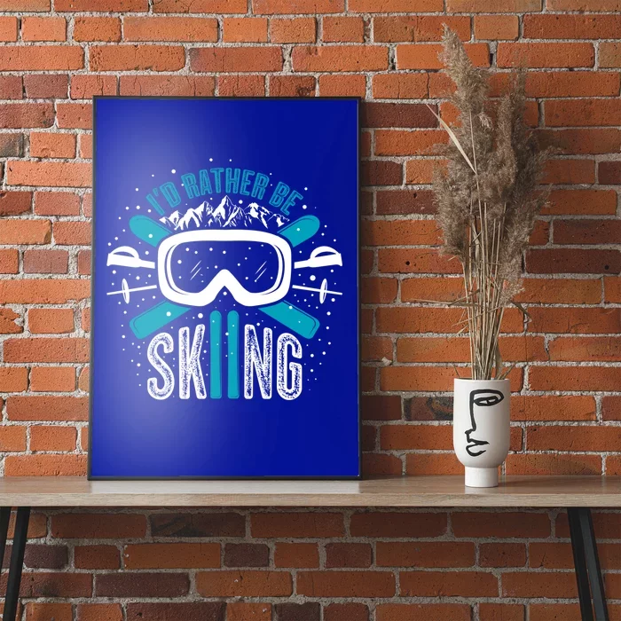 Id Rather Be Skiing Meaningful Gift Poster