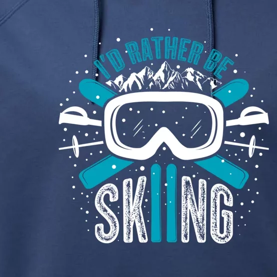 Id Rather Be Skiing Meaningful Gift Performance Fleece Hoodie