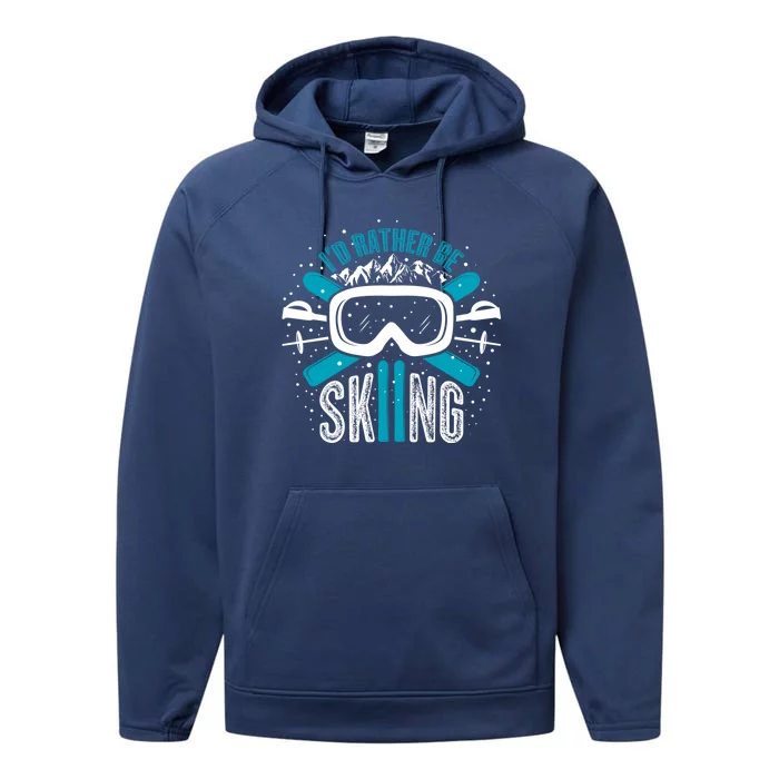 Id Rather Be Skiing Meaningful Gift Performance Fleece Hoodie