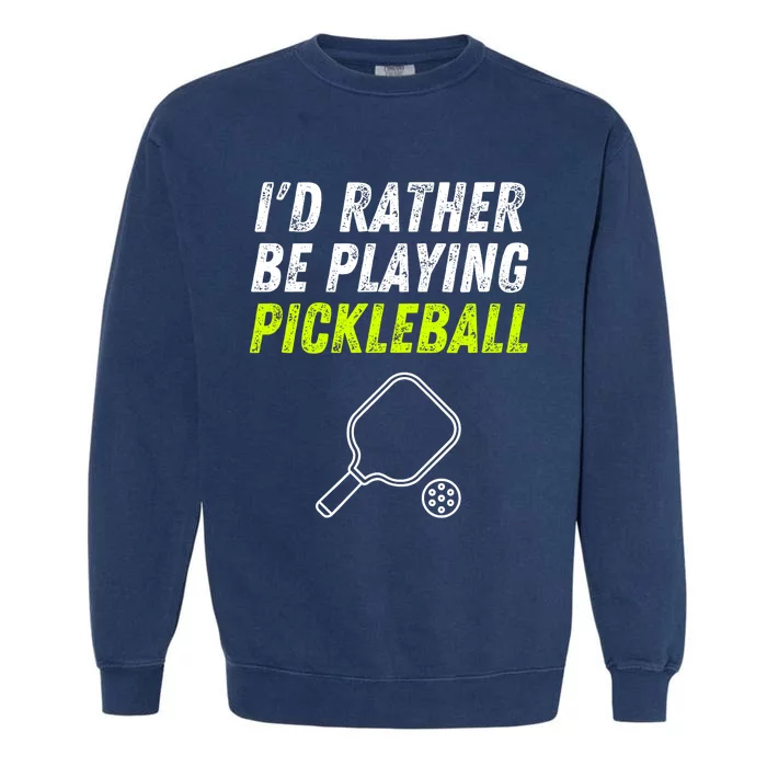 I'd Rather Be Playing Pickleball Funny Pickleball Garment-Dyed Sweatshirt