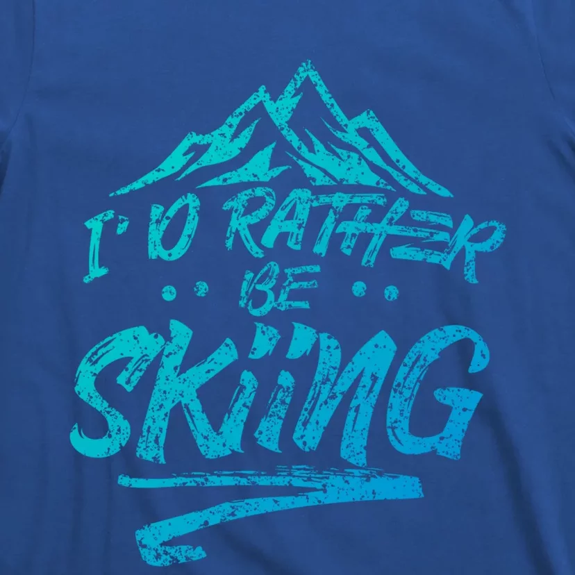 Id Rather Be Skiing Ski Skier Winter Sports Sayings Gift T-Shirt