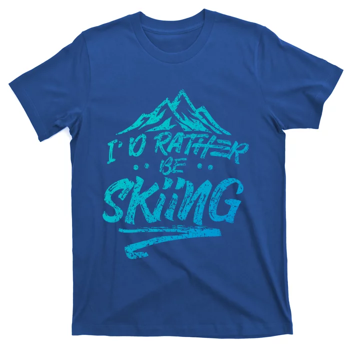 Id Rather Be Skiing Ski Skier Winter Sports Sayings Gift T-Shirt