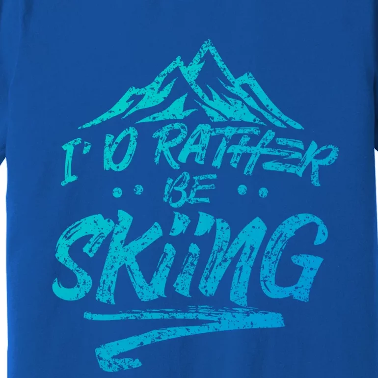 Id Rather Be Skiing Ski Skier Winter Sports Sayings Gift Premium T-Shirt