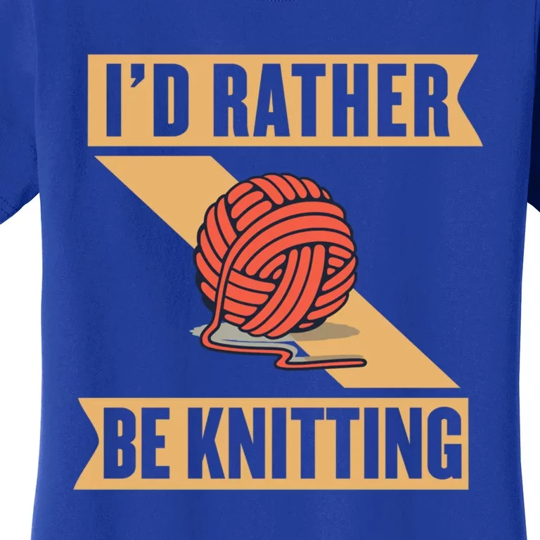 I'd Rather Be Knitting Yarn Lover Crocheting Crafting Sewing Gift Women's T-Shirt