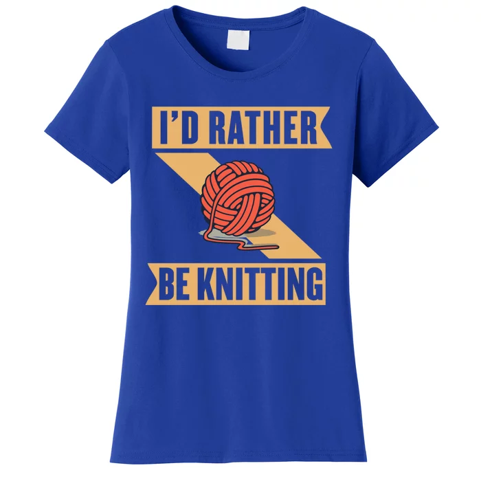 I'd Rather Be Knitting Yarn Lover Crocheting Crafting Sewing Gift Women's T-Shirt