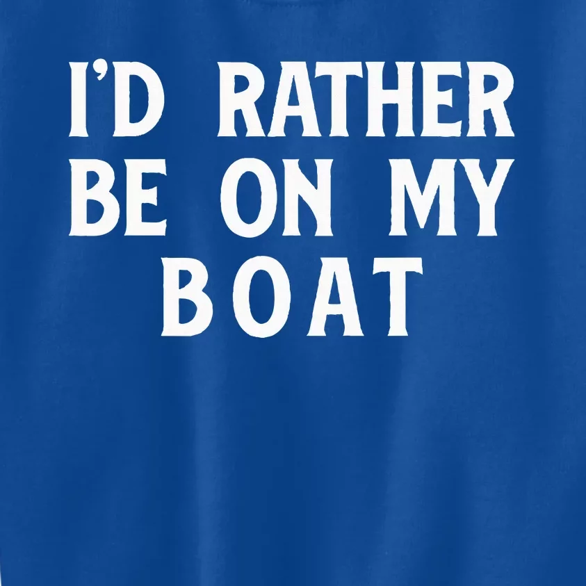 Id Rather Be On My Boat Sailboat Sail Boating Sailing Yacht Kids Sweatshirt