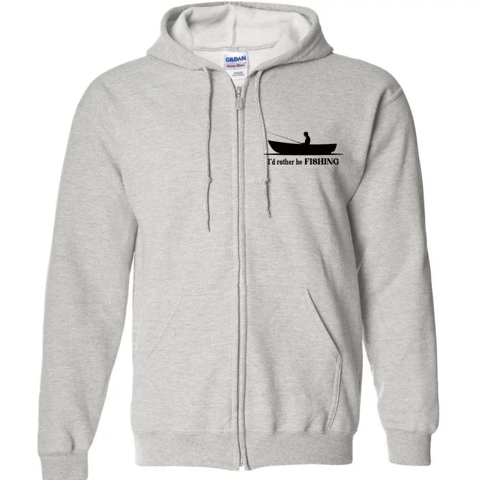 I'd Rather Be Fishing Funny For Adult Who Love Fishing Full Zip Hoodie