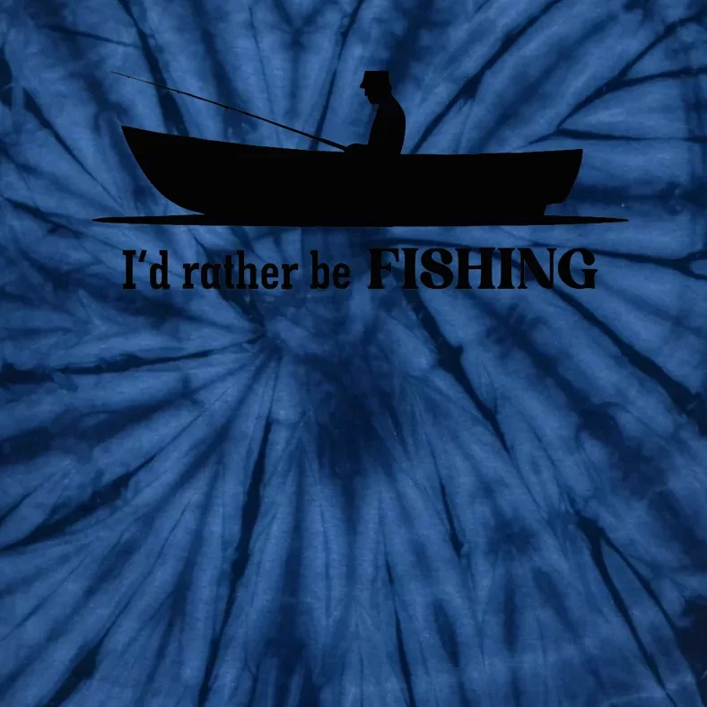 I'd Rather Be Fishing Funny For Adult Who Love Fishing Tie-Dye T-Shirt