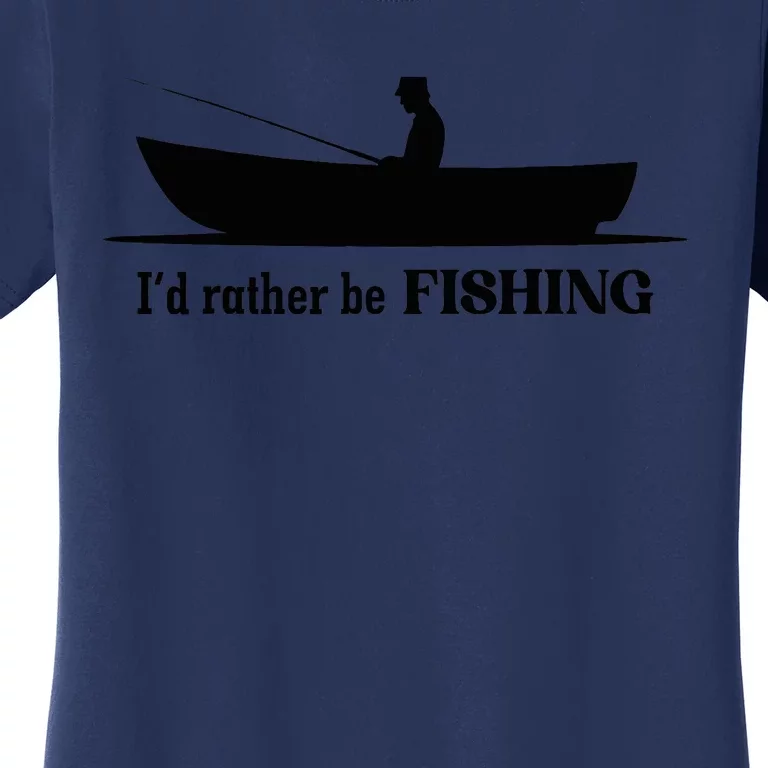 I'd Rather Be Fishing Funny For Adult Who Love Fishing Women's T-Shirt