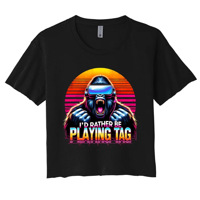 I’D Rather Be Playing Tag Funny Gorilla Meme Vr Gamer Gear Women's Crop Top Tee